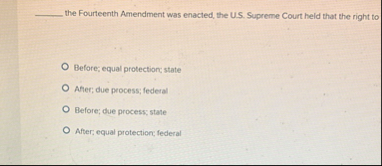 the Fourteenth Amendment was enacted, the U . S .
