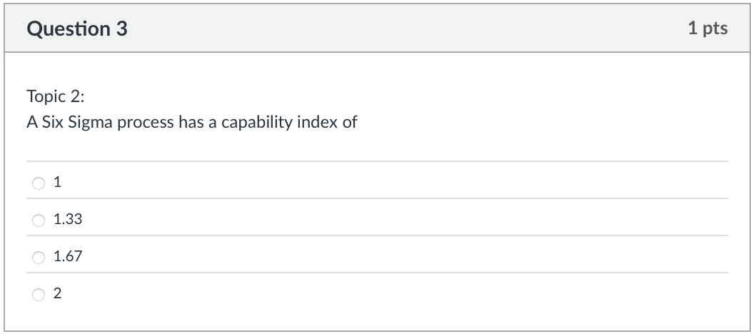 Question 3 Topic 2 : A Six Sigma process has a