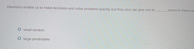 Heuristics enable us to make decisions and solve
