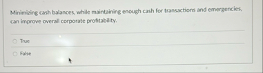 Minimizing cash balances, while maintaining
