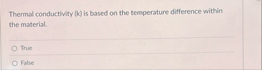 Thermal conductivity ( k ) is based on the