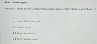 Select all that apply Managers' ethics are most