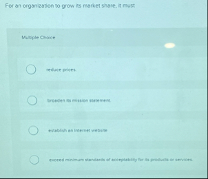 For an organization to grow its market share, it