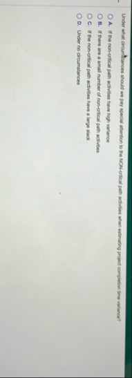 A . If the non - Critical path activities have