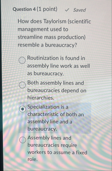 Question 4 ( 1 point ) Saved How does Taylorism (