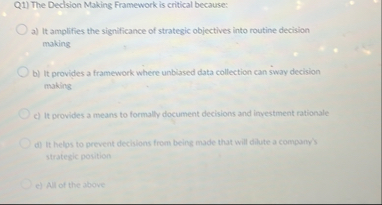 Q 1 ) The Declsion Making Framework is critical