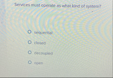 Services must operate as what kind of system?