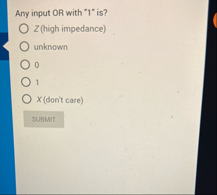 Any input OR with " 1 " is ? Z ( high impedance )