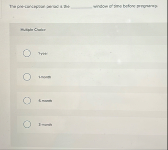 The pre - conception period is the window of time