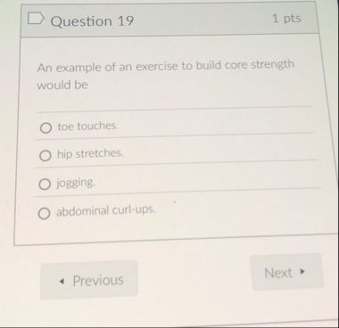 Question 1 9 1 pts An example of an exercise to