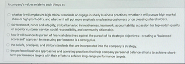 A company's values relate to with things as