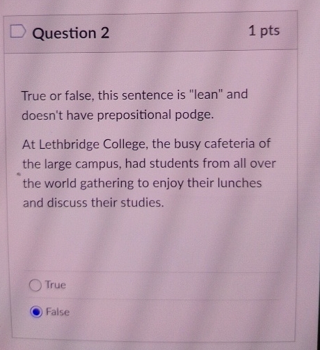 Question 2 1 pts True or false, this sentence is