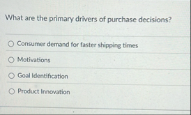 What are the primary drivers of purchase
