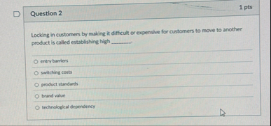 Question 2 1 pts Locking in customers by making