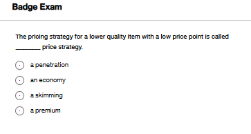 answer this Badge Exam The pricing strategy for a
