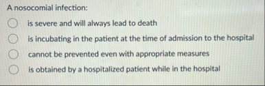 A nosocomial infection: is severe and will always