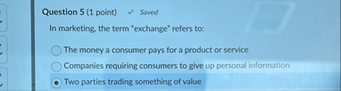 Question 5 ( 1 point ) Soved In marketing, the
