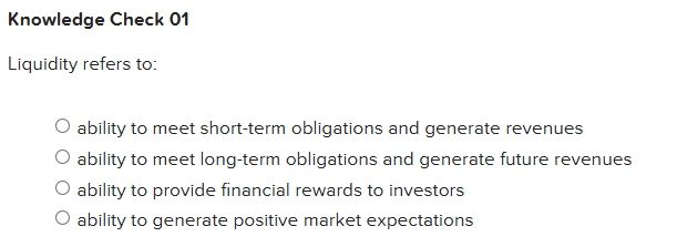 Knowledge Check 0 1 Liquidity refers to: ability