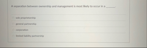 A separation between ownership and management is