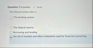 Question 1 ( 4 points ) Saved The financial
