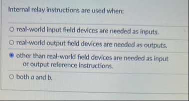 Internal relay instructions are used when: real -