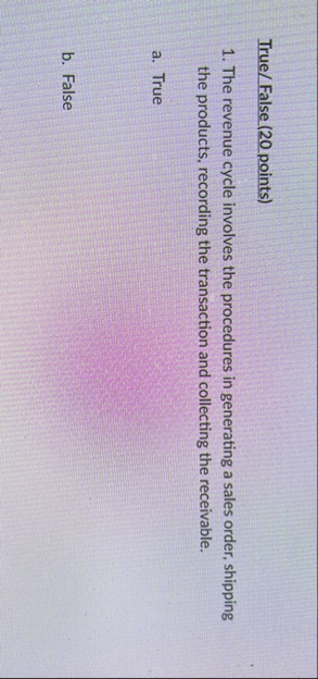 True / False ( 2 0 points ) The revenue cycle