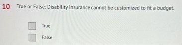 1 0 True or False: Disability insurance cannot be