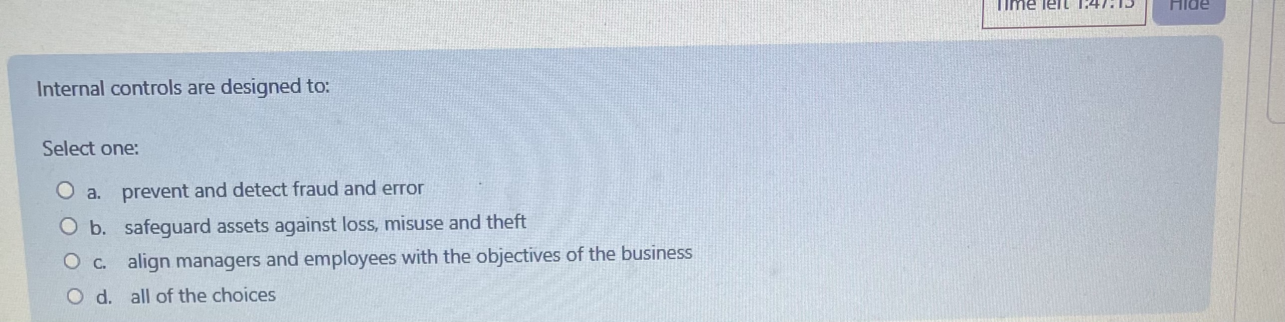 Internal controls are designed to: Select one:a .