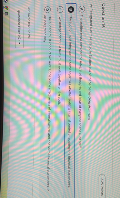 Question 1 6 2 . 2 5 Points An "integrated audit"