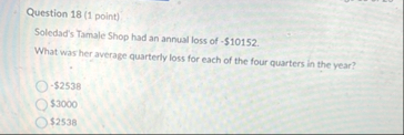 Question 1 8 ( 1 point ) Soledad's Tamale Shop
