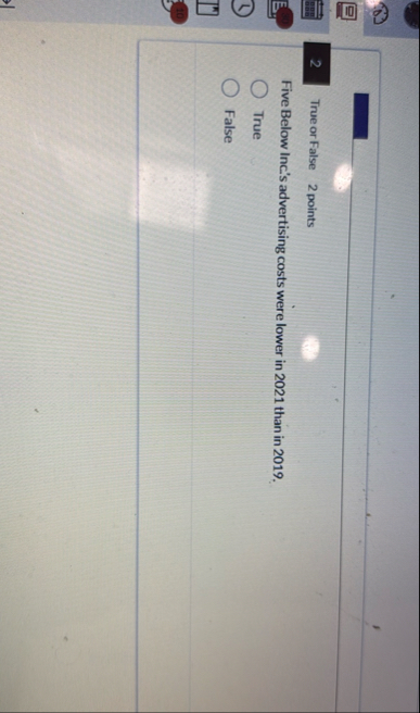 2 True or False 2 points Five Below Inc's