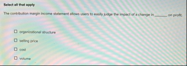 Select all that apply The contribution margin