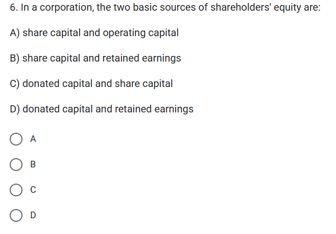 6 . In a corporation, the two basic sources of