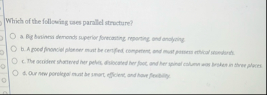 Which of the following uses parallel structure? a
