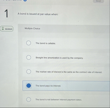 Sreed 1 A bond is issued at par value when: 0 2 .