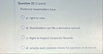 Question 3 2 ( 1 point ) Preferred shareholders