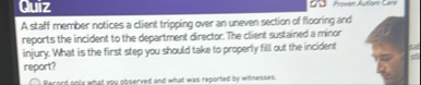 A staff member notices a client tripping over an
