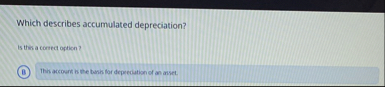 Which describes accumulated depreciation? is