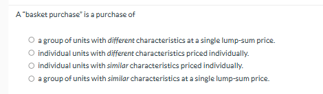 ANSWER A "basket purchase" is a purchase of O a