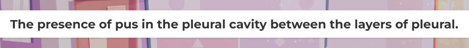 ans The presence of pus in the pleural cavity