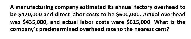 None A manufacturing company estimated its annual