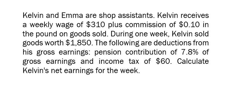 Calculate kelvin's net earnings for the week.