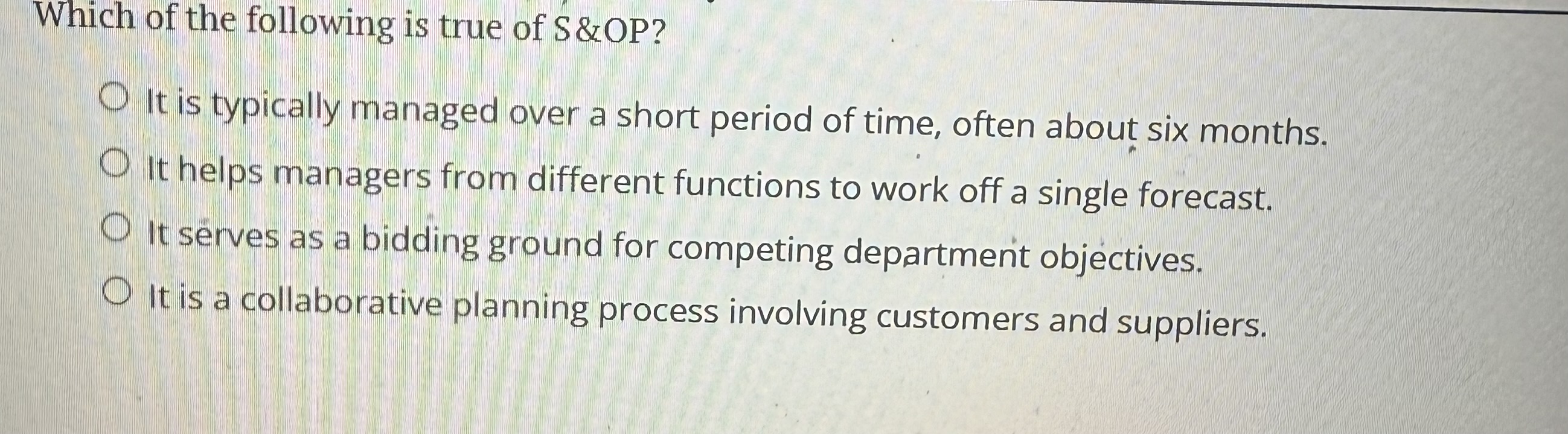 Which of the following is true of S &OP? It is