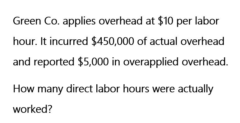 Green Co. applies overhead at $10 per labor hour.