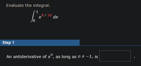 Procedure Evaluate the integral. 1 9 X /10 dx 0