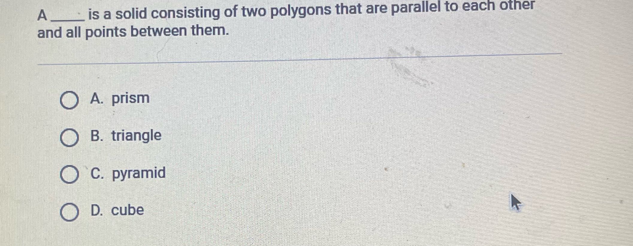? A - is a solid consisting of two polygons that