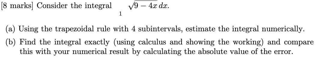 [8 marks] Consider the integral J9 4x dz. 1 (a)