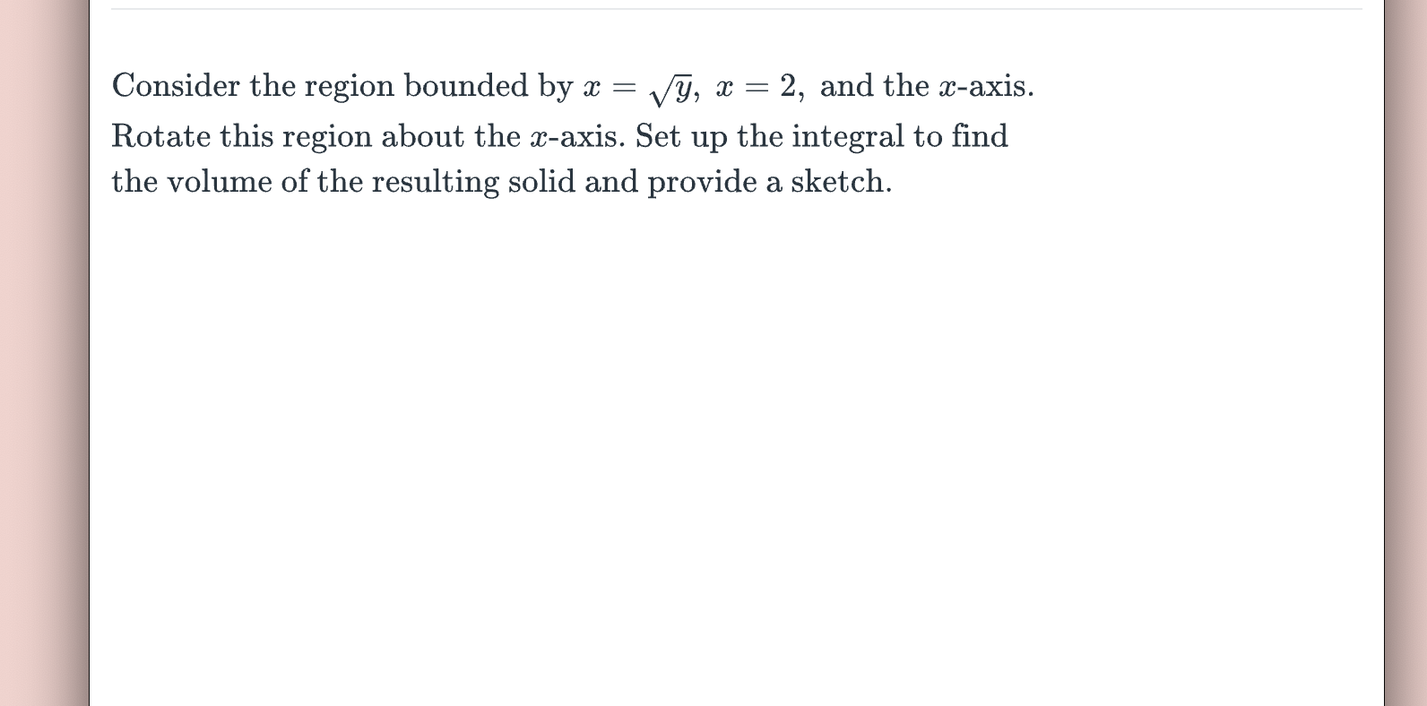 Consider the region bounded by xz = ,/y, x = 2,