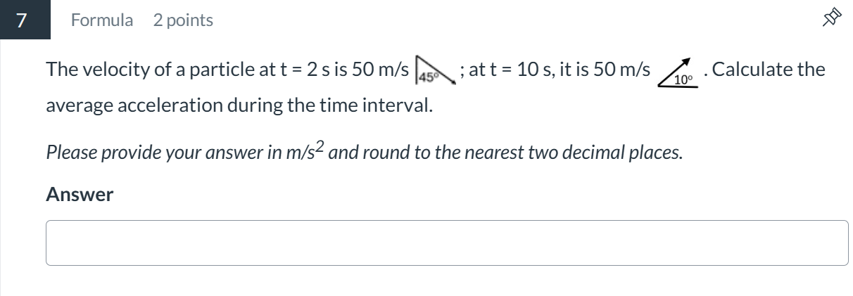 Question 7 7 Formula 2 points The velocity of a