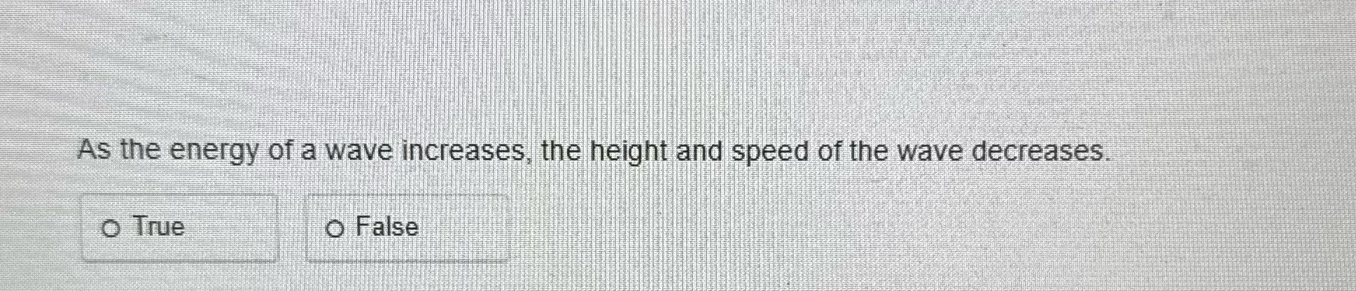 ? As the energy of a wave increases, the height